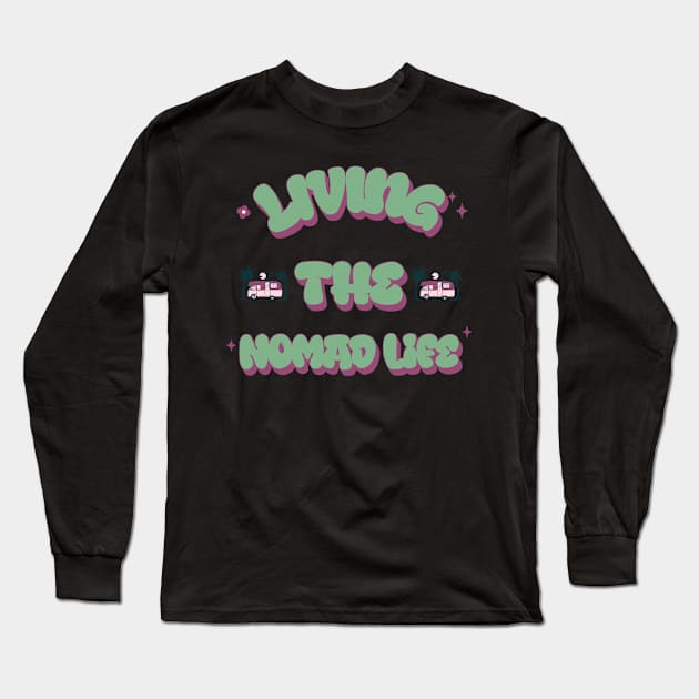 Van Life Living the Nomad Life Long Sleeve T-Shirt by Blessed Deco and Design